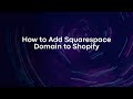 How to Add Squarespace Domain to Shopify