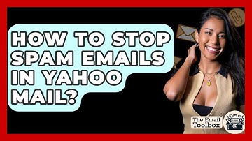 How To Stop Spam Emails In Yahoo Mail? - TheEmailToolbox.com