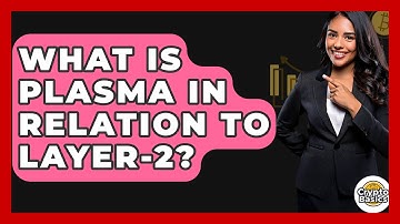 What Is Plasma In Relation To Layer-2? - CryptoBasics360.com