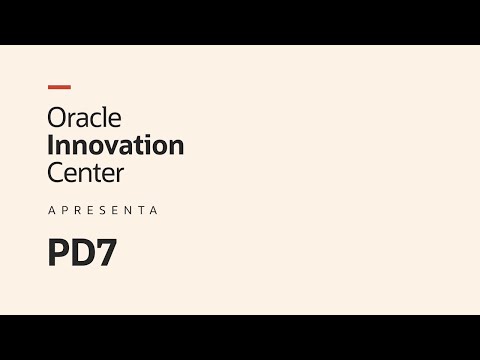 Oracle Innovation Center Apresenta: PD7