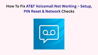 How To Fix AT&T Voicemail Not Working – Setup, PIN Reset & Network Checks