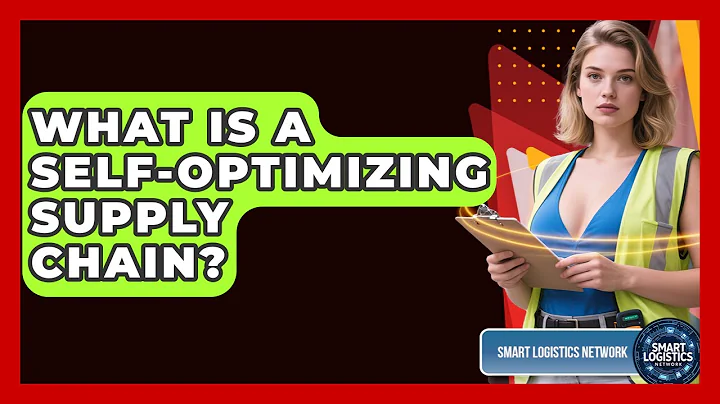 What Is A Self-optimizing Supply Chain? - Smart Logistics Network