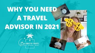 Why You Need a Travel Advisor in 2021 Why You Need a Travel Advisor in 2021