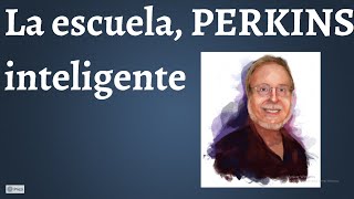 Perkin, La Escuela Inteligente