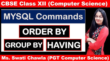 MYSQL COMMANDS (PART-7) ORDER BY | GROUP BY | HAVING CLAUSE | CBSE CLASS XII | COMPUTER SCIENCE