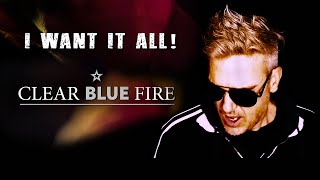 Clear Blue Fire - I Want It All (Official Music Video)