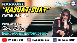 KARAOKE KASUAT-SUAT - YAYAN JATNIKA │ MUSIC COVER BY WA EDEN