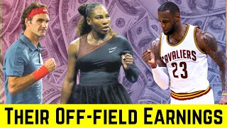 OFF FIELD EARNINGS💲💵 Of The PLAYERS ( Serena Williams, LeBron James, Roger Federer )