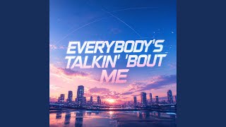 Everybody's Talkin' 'Bout Me