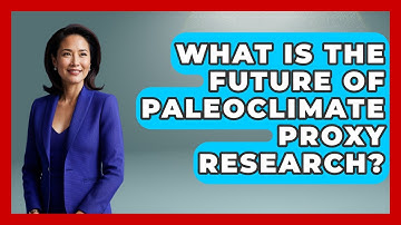 What Is The Future Of Paleoclimate Proxy Research? - Weather Watchdog