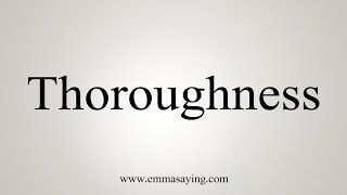 How To Say Thoroughness