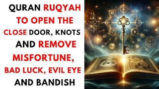 AL QURAN RUQYAH TO OPEN THE CLOSE DOOR, KNOT'S AND REMOVE MISFORTUNE, BAD LUCK, EVIL EYE AND BANDISH