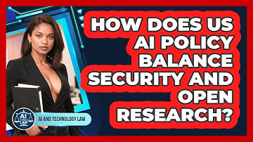 How Does US AI Policy Balance Security And Open Research? - AI and Technology Law