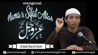 Mengenal Nama & Sifat Allah 'Azza Wa Jalla | Ustadz Nurul Islam