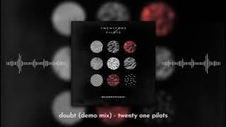 ✧ Doubt (Demo Mix) - Twenty One Pilots // full version
