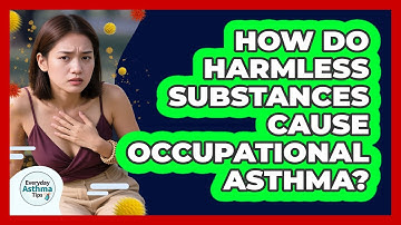How Do Harmless Substances Cause Occupational Asthma? - Everyday Asthma Tips