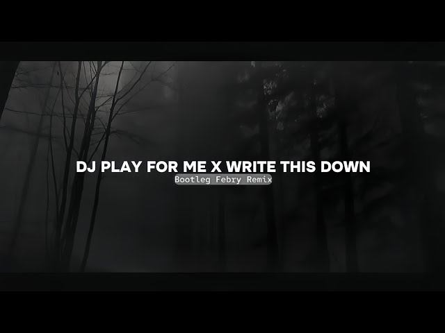 Dj Play For Me X Write This Down Mashup 2024🔥 Bootleg Febry Remix || Dj Fyp Viral Tik tok Terbaru class=