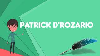 What is Patrick D'Rozario?, Explain Patrick D'Rozario, Define Patrick D'Rozario