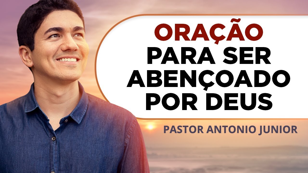 ORAÇÃO PARA SER ABENÇOADO POR DEUS 🙏🏼 Pastor Antônio Júnior