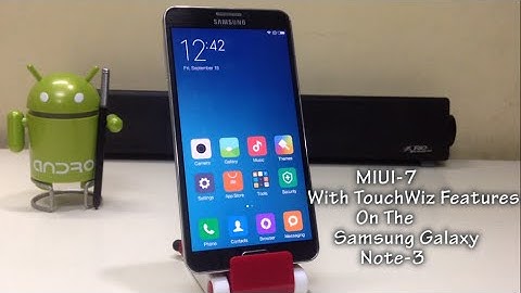 How To Install MIUI -7 (With TouchWiz Features) On Galaxy Note 3!
