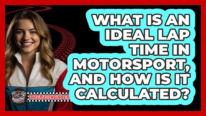 What Is An Ideal Lap Time In Motorsport, And How Is It Calculated? - The Racing Xpert