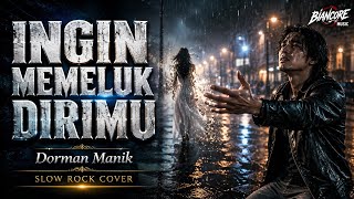 Ingin Memeluk Dirimu – Dorman Manik | Slow Rock Version 2026
