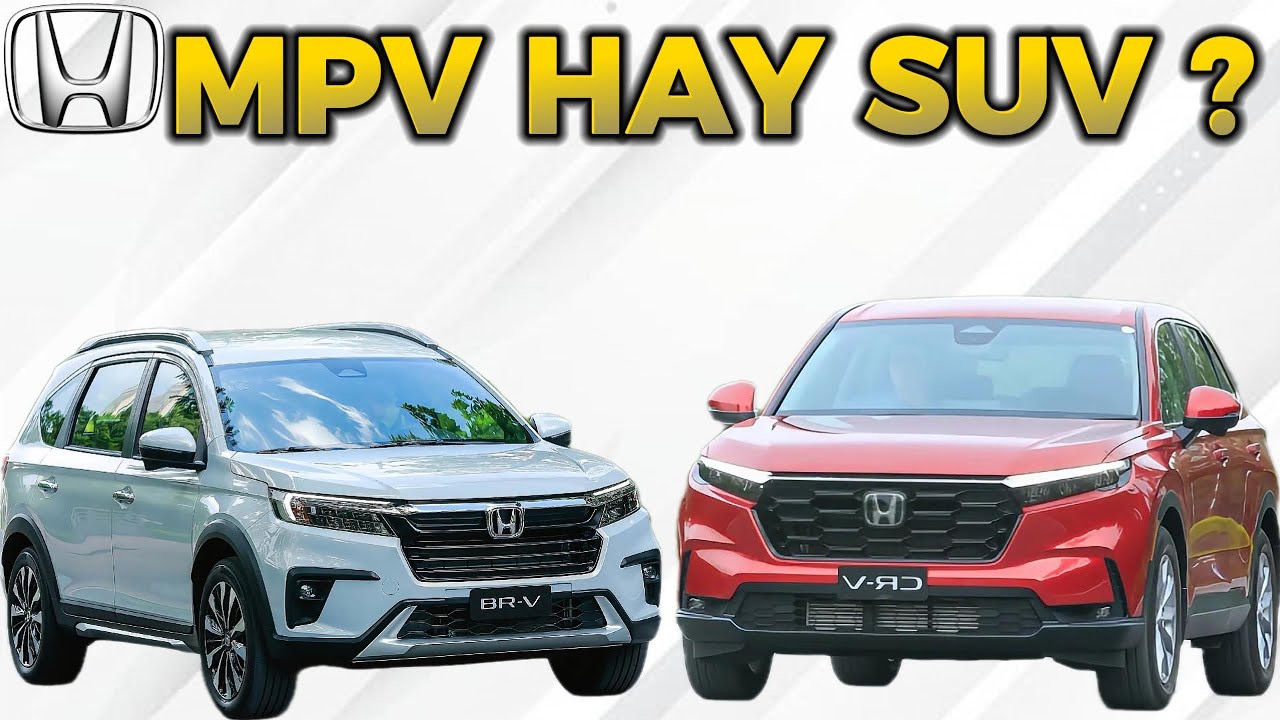Honda BR-V và Honda CR-V: MPV đa dụng hay SUV đô thị ?