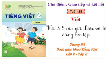 Viết 4 - 5 câu giới thiệu về đồ dùng học tập - Viết sáng tạo - Lớp 2 Kết nối tri thức - Tuần 28