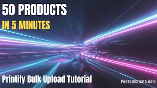 How I Created 50 Printify Products in 5 Minutes (Bulk Upload Tutorial 2026)