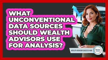 What Unconventional Data Sources Should Wealth Advisors Use For Analysis?