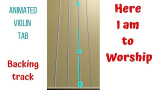 ??  HERE I AM TO WORSHIP     ?acking ?rack with silent ANIMATED VIOLIN TAB  Violin TUTORIAL 