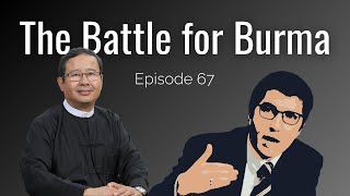 The Battle for Burma | Zaw Kyaw | EP 67