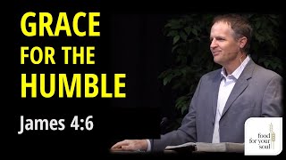 Sermon on James 4:6 "Grace for the Humble"