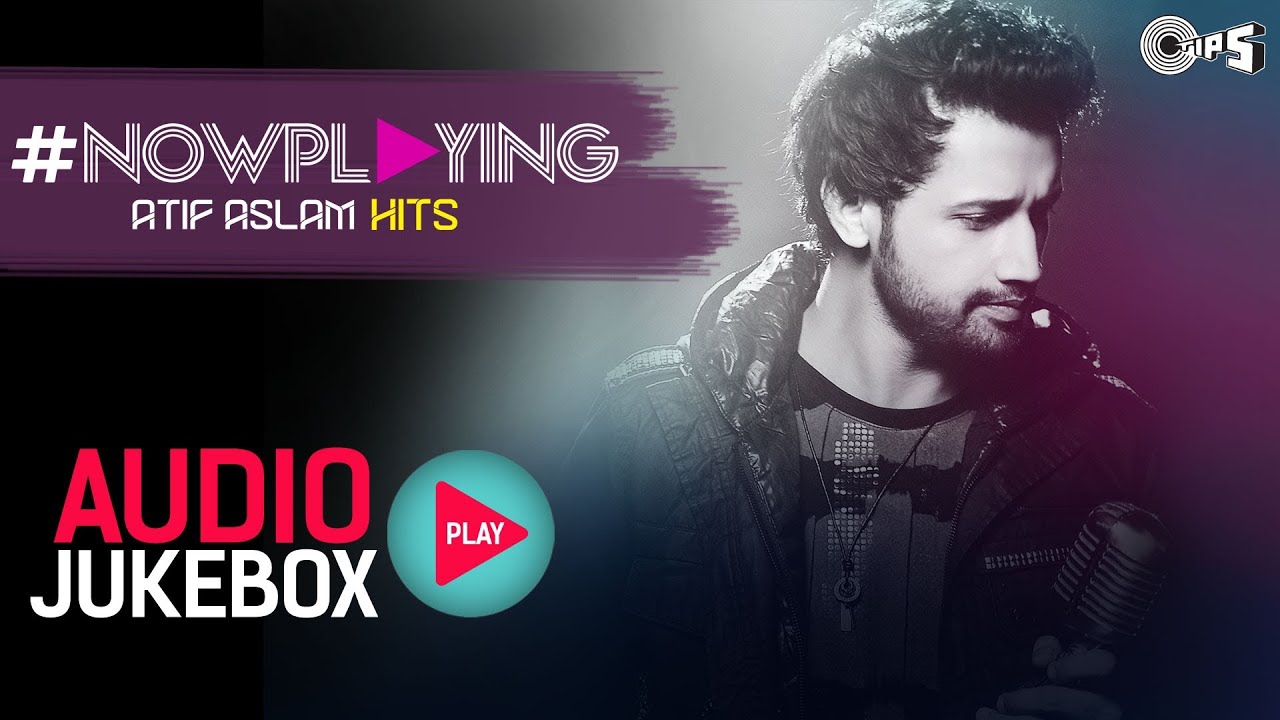 Now Playing Atif Aslam Hit Songs | Audio Jukebox