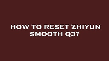How to reset zhiyun smooth q3?