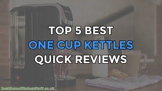 Top 5 Best One Cup Kettles Reviewed UK