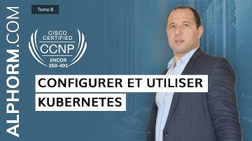 Formation CCNP : Configurer et utiliser Kubernetes sous CCNP ENCOR 350-401 - Vidéo Tuto