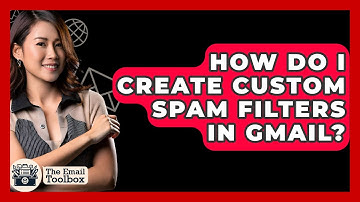 How Do I Create Custom Spam Filters In Gmail? - TheEmailToolbox.com