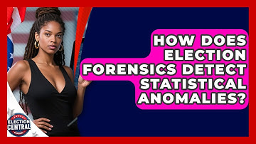 How Does Election Forensics Detect Statistical Anomalies? - Election Central Channel