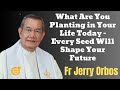 What Are You Planting in Your Life Today - Every Seed Will Shape Your Future - Fr. Jerry Orbos