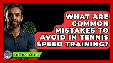 What Are Common Mistakes To Avoid In Tennis Speed Training? - The Racket Xpert