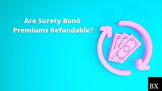 Are Surety Bond Premiums Refundable?