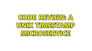 Code Review: A UNIX timestamp microservice