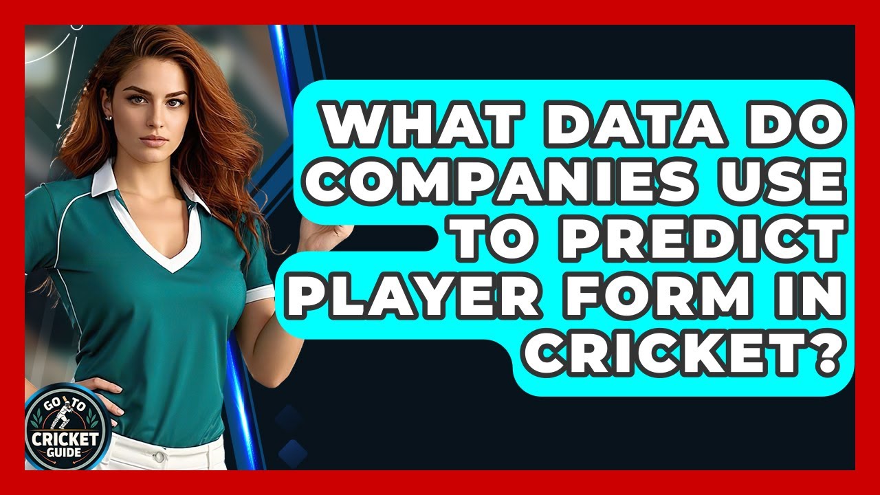What Data Do Companies Use To Predict Player Form In Cricket? - Go-To Cricket Guide