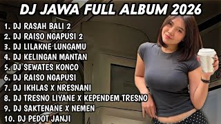 DJ JAWA FULL ALBUM 2026 FULL BASS TERBARU🎵DJ RASAH BALI 2🎵DJ RAISO NGAPUSI 2🎵DJ LILAKNE LUNGAKU🎵