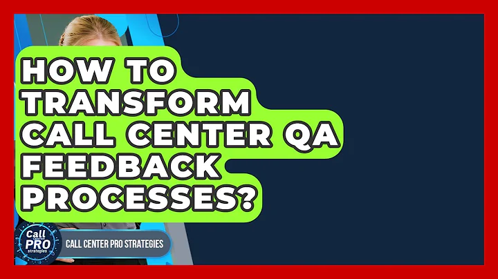 How To Transform Call Center QA Feedback Processes? - Call Center Pro Strategies