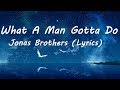 Jonas Brothers   What A Man Gotta Do Lyrics