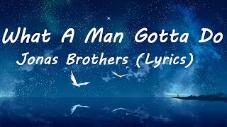 Jonas Brothers  What A Man Gotta Do Lyrics