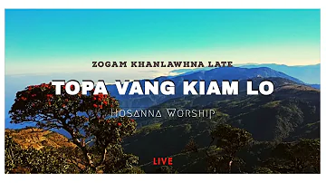 Topa Vang Kiam Lo | Hosanna Live Worship ( Zogam Khanlawhna Late )