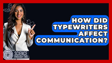 How Did Typewriters Affect Communication? - Science Through Time